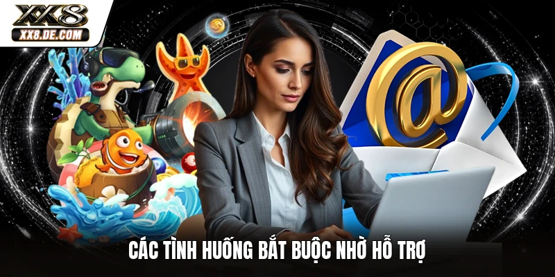 Các tình huống bắt buộc nhờ hỗ trợ