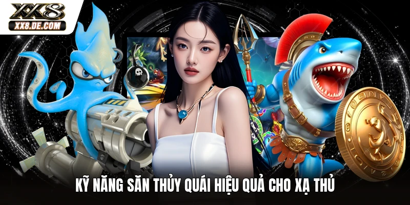 Kỹ năng săn thủy quái hiệu quả cho xạ thủ