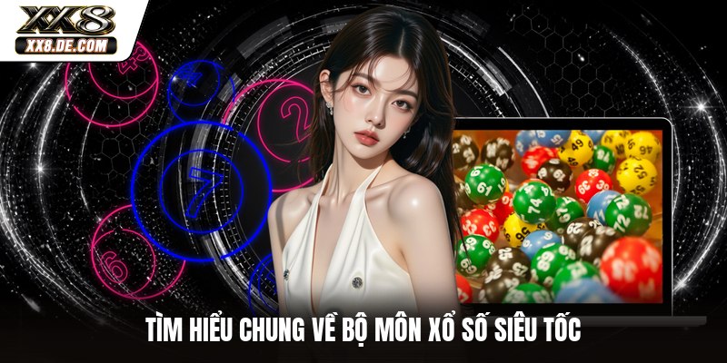 Tìm hiểu chung về bộ môn xổ số siêu tốc