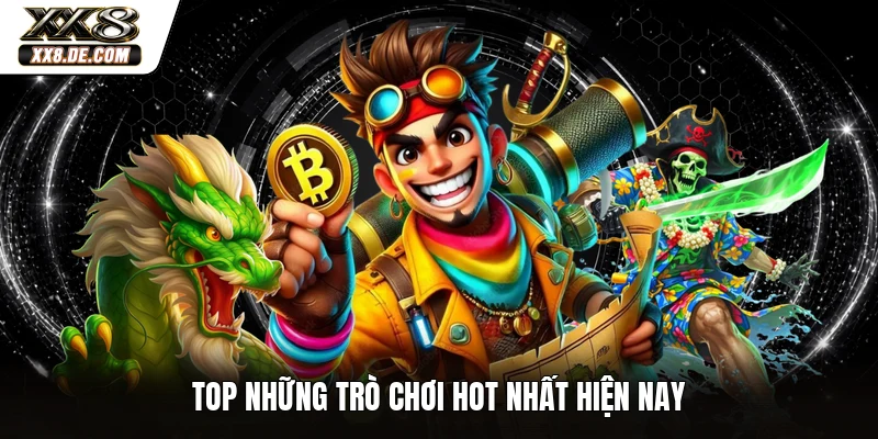 Top những trò chơi hot nhất hiện nay
