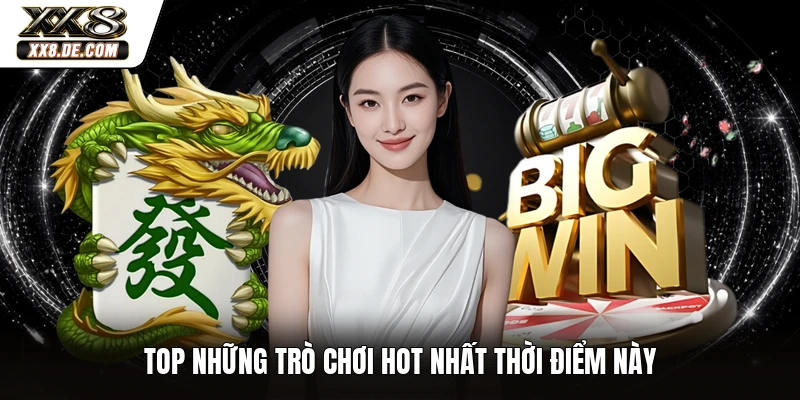 Top những trò chơi hot nhất thời điểm này